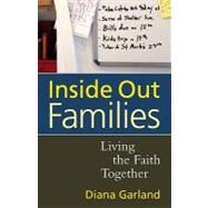 Inside Out Families : Living the Faith Together by Garland, Diana R., 9781602582453