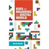 Kids and branding in a digital world by Gunter, Barrie, 9781784992453