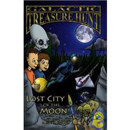 Galactic Treasure Hunt : Lost City of the Moon by Childress, Jamie, 9781931882453