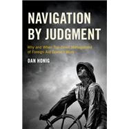 Navigation by Judgment Why and When Top-Down Management of Foreign Aid Doesn't Work by Honig, Dan, 9780190672454