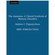 The Amnesias A Clinical Textbook of Memory Disorders by Papanicolaou, Andrew C., 9780195172454