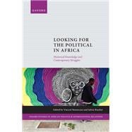 Looking for the Political in Africa Historical Knowledge and Contemporary Struggles by Bonnecase, Vincent; Brachet, Julien, 9780198902454
