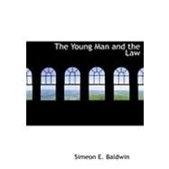 The Young Man and the Law by Baldwin, Simeon E., 9780554922454