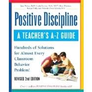 Positive Discipline: A Teacher's A-Z Guide Hundreds of Solutions for Almost Every Classroom Behavior Problem! by Nelsen, Jane; Escobar, Linda; Ortolano, Kate; Duffy, Roslyn Ann; Owen-Sohocki, Debbie, 9780761522454