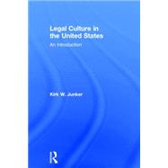 Legal Culture in the United States: An Introduction by Junker; Kirk W., 9781138642454