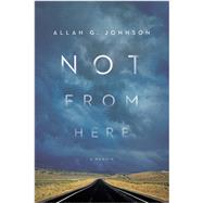 Not from Here by Johnson, Allan G., 9781439912454