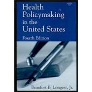 Health Policymaking in the United States by Longest, Beaufort B., 9781567932454