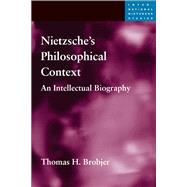 Nietzsche's Philosophical Context by Brobjer, Thomas H., 9780252032455