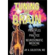 Tuning the Brain: Principles and Practice of Neurosomatic Medicine by Goldstein; Jay, 9780789022455