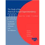 The Study of the American Superintendency, 2000 A Look at the Superintendent of Education in the New Millennium by Glass, Thomas E.; Bjork, Lars; Brunner, Cryss C., 9780876522455