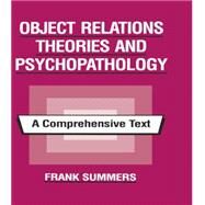 Object Relations Theories and Psychopathology: A Comprehensive Text by Summers,Frank, 9781138872455