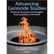 Advancing Genocide Studies: Personal Accounts and Insights from Scholars in the Field by Totten,Samuel, 9781412862455