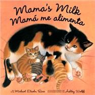 Mama's Milk / Mam me alimenta by Elsohn Ross, Michael; Wolff, Ashley, 9781582462455