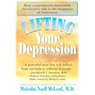 Lifting Your Depression: How a Psychiatrist Discovered Chromium's Role in the Treatment of Depression by McLeod, Malcolm Noell, M.D., 9781591202455