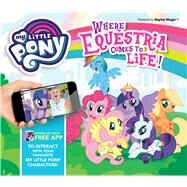 My Little Pony Where Equestria Comes to Life! by Rowlands, Caroline, 9781783122455