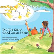 Did You Know God Created You? by Christensen, Kimberly; Weaver, Olivia, 9781973682455