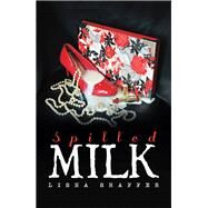 Spilled Milk by Shaffer, Lisha, 9781984572455