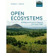 Open Ecosystems ecology and evolution beyond the forest edge by Bond, William J., 9780198812456