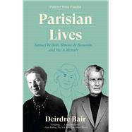 Parisian Lives Samuel Beckett, Simone de Beauvoir, and Me: A Memoir by Bair, Deirdre, 9780385542456