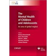The Mental Health of Children and Adolescents An area of global neglect by Remschmidt, Helmut; Nurcombe, Barry; Belfer, Myron Lowell; Sartorius, Norman; Okasha, Ahmed, 9780470512456