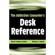 The Addiction Counselor's Desk Reference by Coombs, Robert Holman; Howatt, William A., 9780471432456