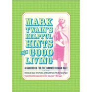Mark Twain's Helpful Hints for Good Living by Twain, Mark, 9780520242456