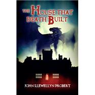 The House That Death Built by Probert, John Llewellyn, 9780986642456