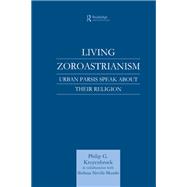 Living Zoroastrianism: Urban Parsis Speak about their Religion by Kreyenbroek,Philip G., 9781138862456