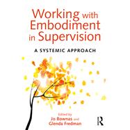 Working with Embodiment in Supervision by Jo Bownas, 9781315762456