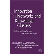 Innovation Networks and Knowledge Clusters Findings and Insights from the US, EU and Japan by Carayannis, Elias G.; Assimakopoulos, Dimitris; Kondo, Masayuki, 9781403942456