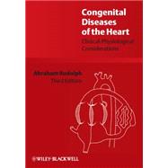 Congenital Diseases of the Heart Clinical-Physiological Considerations by Rudolph, Abraham, 9781405162456