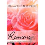 Romans : A Pentecostal Commentary by Sadiku, Matthew N. O., Dr., 9781462042456