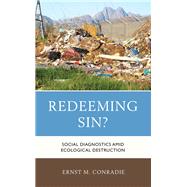 Redeeming Sin? Social Diagnostics amid Ecological Destruction by Conradie, Ernst M., 9781498542456