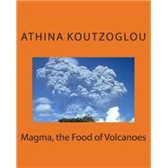 Magma, the Food of Volcanoes by Koutzoglou, Athina, 9781505392456