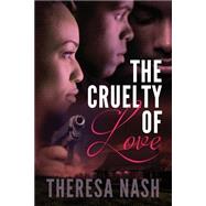 The Cruelty of Love by Nash, Theresa, 9781523422456