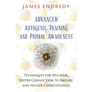 Advanced Autogenic Training and Primal Awareness by Endredy, James, 9781591432456