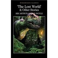 Lost World : Being an Account of the Recent Amazing Adventures of Professor George E. Challenger, Lord John Roxton, Professor Summerlee, and Mr E. D. Malone of the Daily Gazette by Doyle, Arthur Conan, Sir, 9781853262456