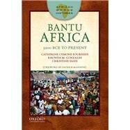 Bantu Africa 3500 BCE to Present by Fourshey, Catherine Cymone; Gonzales, Rhonda M.; Saidi, Christine, 9780199342457