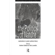 The Politics of Nature: Explorations in Green Political Theory by Dobson, Andrew; Lucardie, Paul, 9780203432457