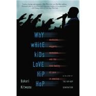Why White Kids Love Hip Hop by Bakari Kitwana, 9780786722457