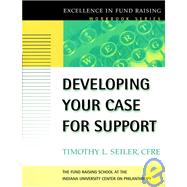 Developing Your Case for Support by Seiler, Timothy L., 9780787952457