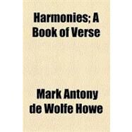 Harmonies: A Book of Verse by Howe, Mark Antony De Wolfe, 9781154452457