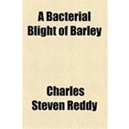 A Bacterial Blight of Barley by Reddy, Charles Steven, 9781154522457