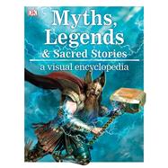 Myths, Legends & Sacred Stories by Wilkinson, Philip, 9781465482457