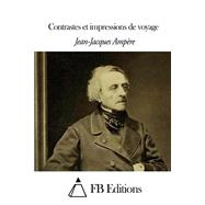 Contrastes Et Impressions De Voyage by Ampre, Jean-Jacques; FB Editions, 9781503092457