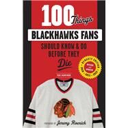 100 Things Blackhawks Fans Should Know & Do Before They Die by Bamford, Tab, 9781629372457