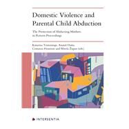 Domestic Violence and Parental Child Abduction The Protection of Abducting Mothers in Return Proceedings by Trimmings, Katarina; Dutta, Anatol; Honorati, Costanza; Zupan, Mirela, 9781839702457