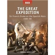 The Great Expedition Sir Francis Drake on the Spanish Main 158586 by Konstam, Angus; Dennis, Peter; Gilliland, Alan; Delf, Brian, 9781849082457