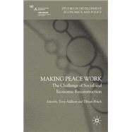 Making Peace Work The Challenges of Social and Economic Reconstruction by Addison, Tony; Brck, Tilman, 9780230222458