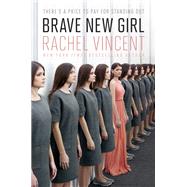 Brave New Girl by VINCENT, RACHEL, 9780399552458